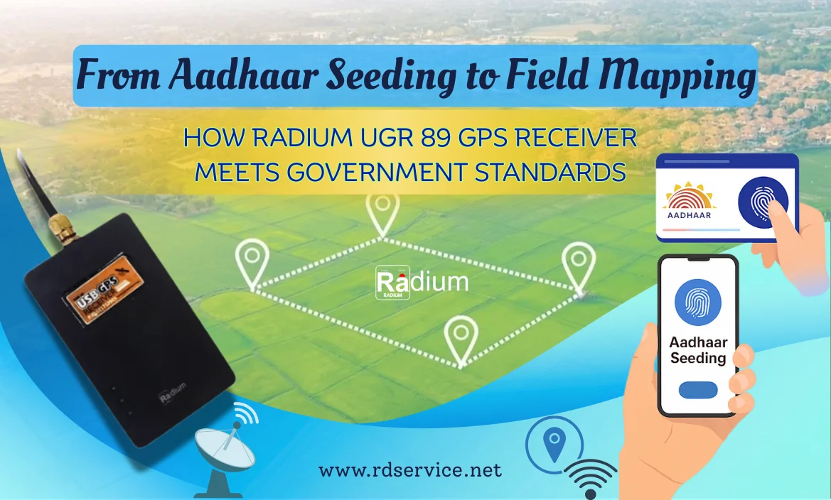 From Aadhaar Seeding to Field Mapping: How Radium UGR 89 GPS Receiver Meets Government Standards